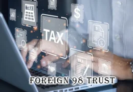 Understanding Foreign 98 Trust: Asset Protection & Tax Benefits