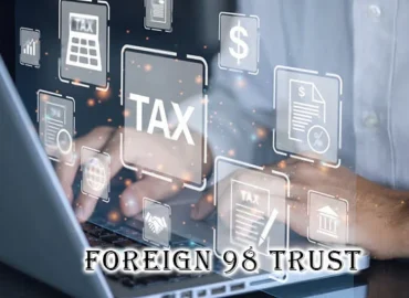 Understanding Foreign 98 Trust: Asset Protection & Tax Benefits