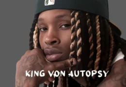 King Von Autopsy: A Look into His Life, Legacy, and Loss