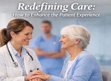 Redefining Care: How to Enhance the Patient Experience